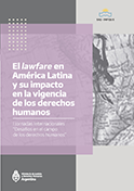 El Lawfare en América Latina y su impacto en la vigencia de los derechos humanos 
